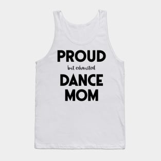 Proud (But Exhausted) Dance Mom Funny Tank Top